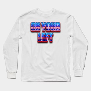 On Your Left Long Sleeve T-Shirt